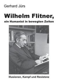 bokomslag Wilhelm Flitner, ein Humanist in bewegten Zeiten