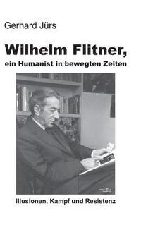 bokomslag Wilhelm Flitner, ein Humanist in bewegten Zeiten