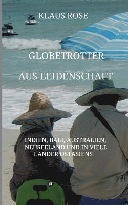 Klaus Rose - Globetrotter aus Leidenschaft: Eine Reise nach Indien, Bali, Australien, Neuseeland und in viele Länder Ostasiens, Häftad