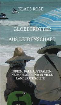 bokomslag Globetrotter aus Leidenschaft: Eine Reise nach Indien, Bali, Australien, Neuseeland und in viele Länder Ostasiens