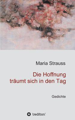 Maria Strauss - Die Hoffnung träumt sich in den Tag, Häftad