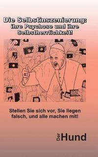 bokomslag Die Selbstinszenierung: ihre Psychose und ihre Selbstherrlichkeit!