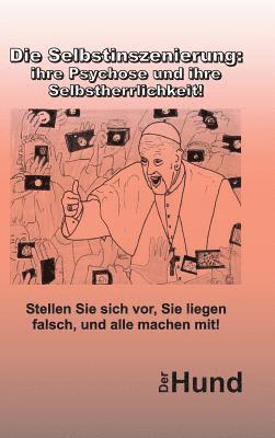 bokomslag Die Selbstinszenierung: ihre Psychose und ihre Selbstherrlichkeit!