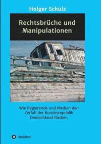 bokomslag Rechtsbrüche und Manipulationen: Wie Regierende und Medien den Zerfall der Bundesrepublik Deutschland fördern