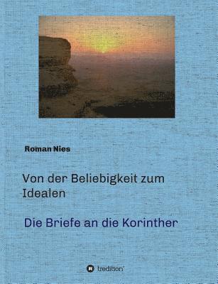 bokomslag Von der Beliebigkeit zum Idealen - Die Korintherbriefe: Eine heilsgeschichtliche Auslegung