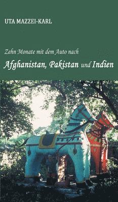 Zehn Monate mit dem Auto nach Afghanistan, Pakistan und Indien