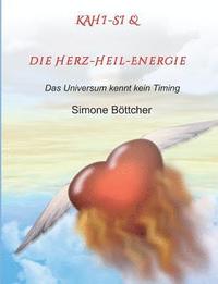 bokomslag KAHI-SI & die Herz-Heil-Energie: Das Universum kennt kein Timing