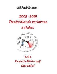 bokomslag 2005 - 2018: Deutschlands verlorene 13 Jahre