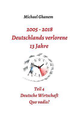 2005 - 2018: Deutschlands verlorene 13 Jahre: Teil 4: Deutsche Wirtschaft Quo vadis? 1