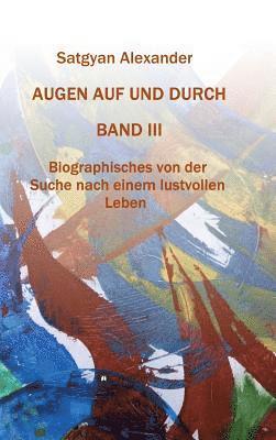 Satgyan Alexander - AUGEN AUF UND DURCH - Autobiographie Band 3, Inbunden