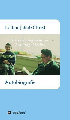 Erinnerungen eines Sonntagskindes: Autobiografie 1