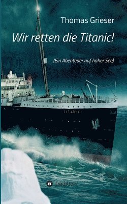 Thomas Grieser - Wir retten die Titanic!, Häftad