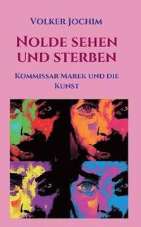 bokomslag Nolde sehen und sterben: Kommissar Marek und die Kunst