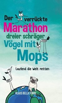 bokomslag Der verrückte Marathon dreier schräger Vögel mit Mops: Laufend die Welt retten