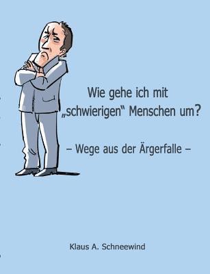 Klaus A. Schneewind - Wie gehe ich mit "schwierigen" Menschen um?, Häftad