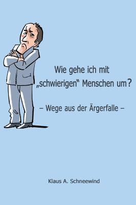 Klaus A. Schneewind - Wie gehe ich mit "schwierigen" Menschen um?, Inbunden