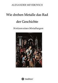 bokomslag Wie drehen Metalle das Rad der Geschichte: Notizen eines Metallurgen