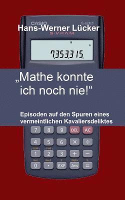 "Mathe konnte ich noch nie!": Episoden auf den Spuren eines vermeintlichen Kavaliersdeliktes