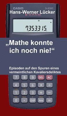 bokomslag 'Mathe konnte ich noch nie!': Episoden auf den Spuren eines vermeintlichen Kavaliersdeliktes