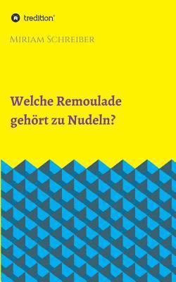 Miriam Schreiber - Welche Remoulade gehört zu Nudeln?, Häftad