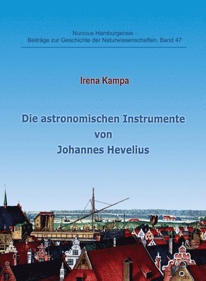 Irena Kampa, Prof Gudrun Wolfschmidt, Gudrun Wolfschmidt - Die astronomischen Instrumente von Johannes Hevelius, Häftad