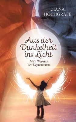 bokomslag Aus der Dunkelheit ins Licht: Mein Weg aus den Depressionen