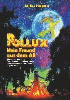 POLLUX - Mein Freund aus dem All: Niemals verbanne die Freundschaft aus deinem Herzen, sonst verbannst du die Sonne aus der Welt 1