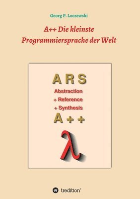 bokomslag A++ Die kleinste Programmiersprache der Welt: Eine Programmiersprache zum Erlernen der Programmierung