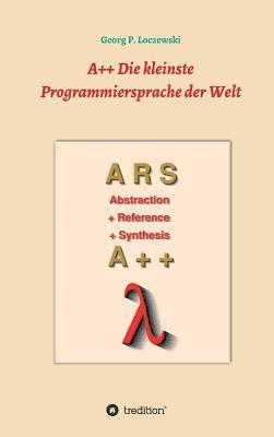 bokomslag A++ Die kleinste Programmiersprache der Welt: Eine Programmiersprache zum Erlernen der Programmierung