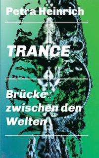 bokomslag Trance - Brücke zwischen den Welten: Ein unverzichtbares Lehr- und Übungsbuch für die Arbeit mit der therapeutischen Trance.