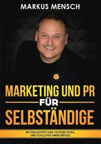 bokomslag Marketing Und PR Für Selbstständige: Mit Praxistipps dem YouTube extra und Tools für Ihren Erfolg