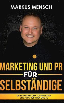 bokomslag Marketing Und PR Für Selbstständige: Mit Praxistipps dem YouTube extra und Tools für Ihren Erfolg