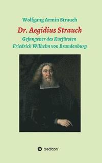 bokomslag Dr. Aegidius Strauch: Gefangener des Kurfürsten Friedrich Wilhelm von Brandenburg