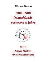 bokomslag 2005 - 2013: Deutschlands verlorene 13 Jahre: Teil 1: Angela Merkel - Eine Zwischenbilanz