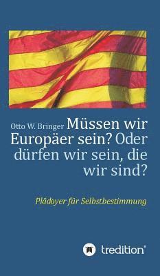 Müssen wir Europäer sein? Oder dürfen wir sein, die wir sind?: Plädoyer für Selbstbestimmung 1