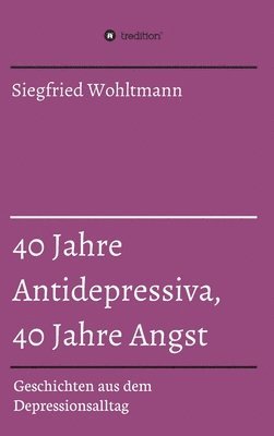 bokomslag 40 Jahre Antidepressiva, 40 Jahre Angst
