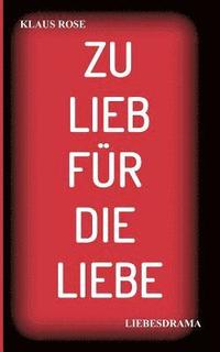 bokomslag ZU LIEB FÜR DIE LIEBE