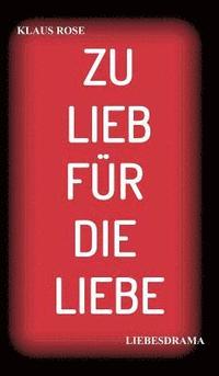 bokomslag ZU LIEB FÜR DIE LIEBE