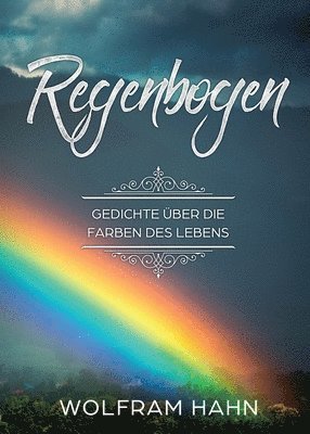 Wolfram Hahn - Regenbogen: Gedichte über die Farben des Lebens, Häftad