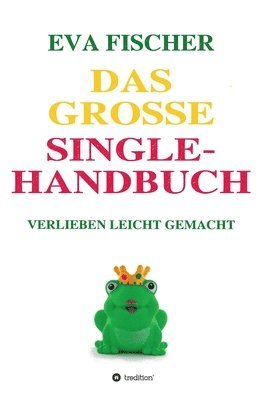 Eva Fischer - Das große Single-Handbuch: Verlieben leicht gemacht, Häftad