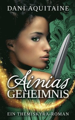 Ainias Geheimnis: Band 1 - Ein Themiskyra-Roman 1