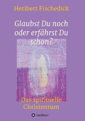 Glaubst Du noch oder erfährst Du schon?