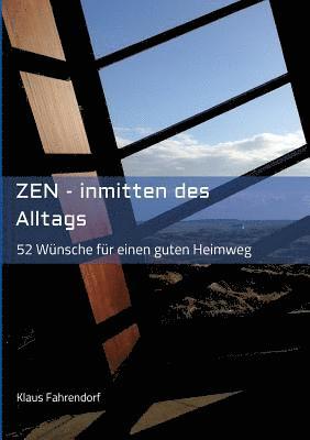 ZEN - Inmitten des Alltags: 52 Wünsche für einen guten Heimweg 1