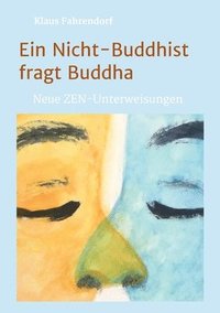 bokomslag Ein Nicht-Buddhist fragt Buddha: Neue ZEN-Unterweisungen