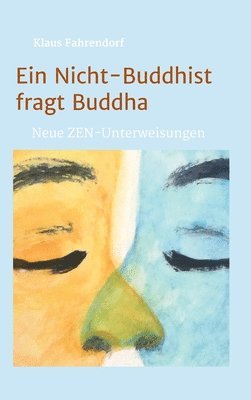 bokomslag Ein Nicht-Buddhist fragt Buddha: Neue ZEN-Unterweisungen