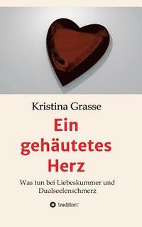 bokomslag Ein gehäutetes Herz: Was tun bei Liebeskummer und Dualseelenschmerz