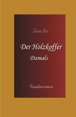 Eliese Mai - Der Holzkoffer: Damals, Häftad