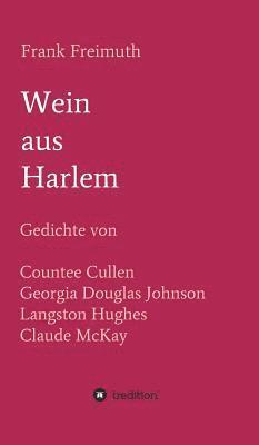 bokomslag Wein aus Harlem: Gedichte von Countee Cullen, Georgia Douglas Johnson, Langston Hughes und Claude McKay, ausgewählt, übersetzt und mit