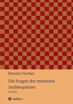 Kerstin Fischer - Die Fragen der mutlosen Seidenspinner, Häftad