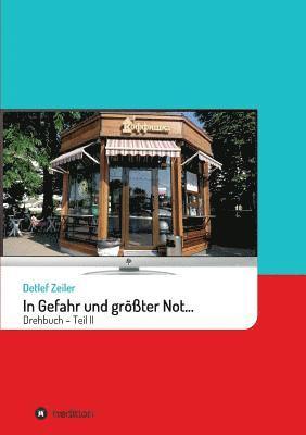 In Gefahr und größter Not... II: Drehbuch - Teil 2